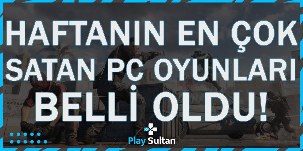 Steam’de Bu Hafta En Çok Satan Oyunlar Dikkat Çekti | PlaySultan