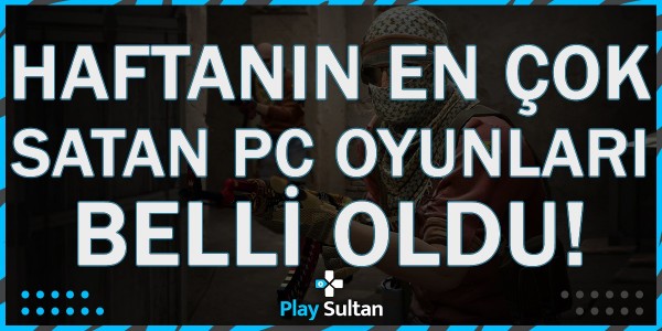 Steam’de Haftanın En Çok Satan Oyunları Belli Oldu | PlaySultan