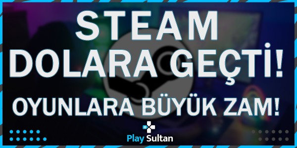 Steam Dolara Geçti! Oyunlara Büyük Zam! | PlaySultan