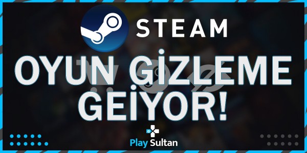 Steam’e Oyun Gizleme Geliyor | PlaySultan