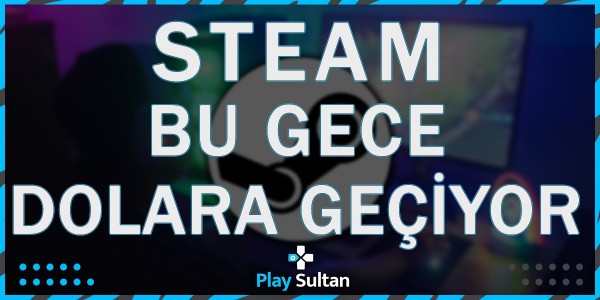 Steam’in Dolara Geçmesine Son Saatler! | PlaySultan