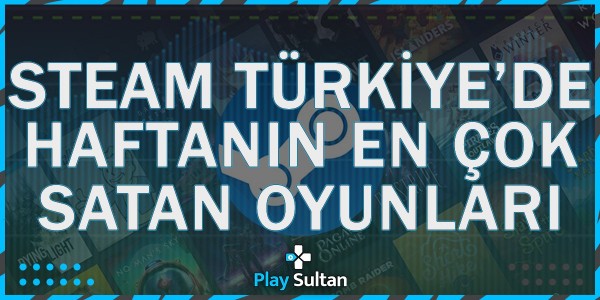 Steam Türkiye’de Bu Hafta En Çok Satan Oyunlar | PlaySultan