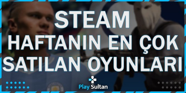 Steam, Türkiye’de Haftanın En Çok Satılan Oyunları Açıkladı | PlaySultan