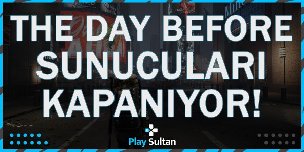The Day Before Sunucuları Kapanıyor! | PlaySultan