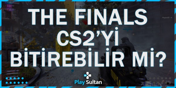 THE FINALS, CS2’yi Bitirebilir mi? | PlaySultan