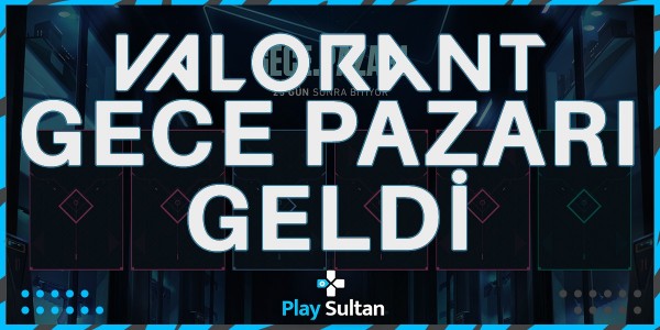 Valorant Gece Pazarı Geldi | PlaySultan