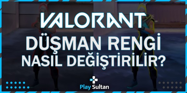 Valorant'ta Düşman Rengi Nasıl Değiştirilir? | EpinSultan