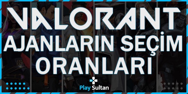 Valorant Ajanların Seçim Oranları | PlaySultan
