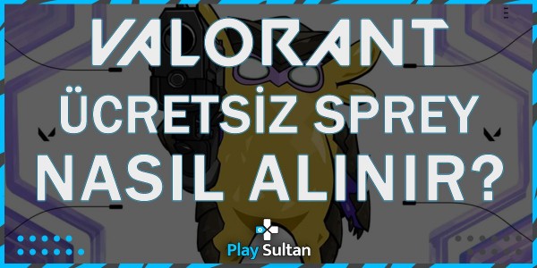 Valorant Bedava Eller Yukarı Spreyi Nasıl Alınır? | PlaySultan