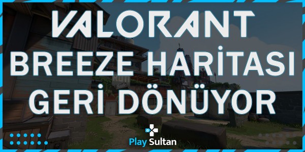 Valorant Breeze Haritası Oyuna Dönüyor | PlaySultan