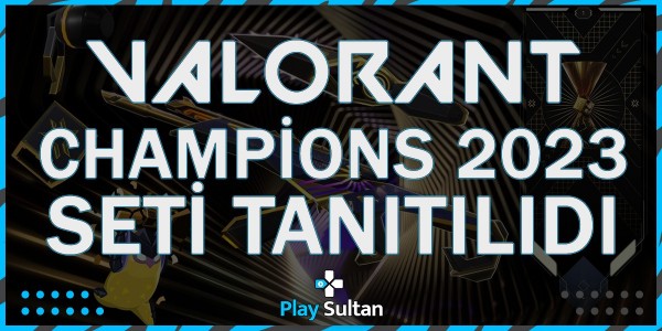 Valorant Champions 2023 Seti Tanıtıldı | PlaySultan
