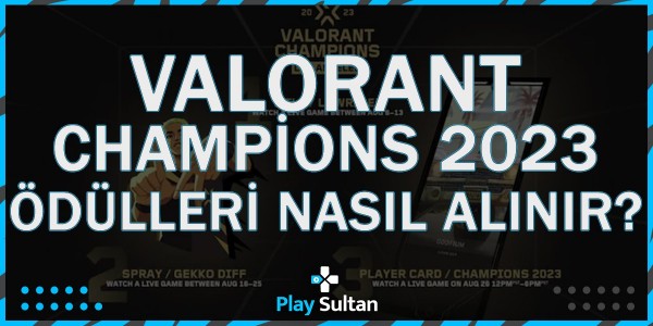 Valorant Champions 2023 Twitch ve Youtube Ödülleri Nasıl Alınır? | PlaySultan