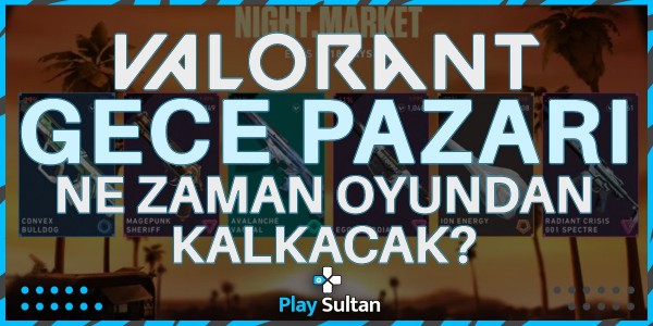 Valorant Gece Pazarı Ne Zaman Oyundan Kalkacak? | PlaySultan