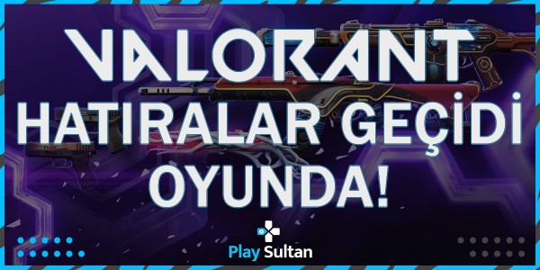 Valorant Hatıralar Geçidi Oyunda | PlaySultan