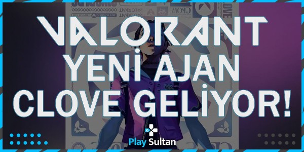 Valorant’ın Yeni Ajanı Clove Yakında Geliyor | PlaySultan
