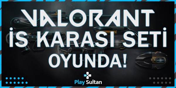 Valorant İs Karası Seti Oyunda! | PlaySultan