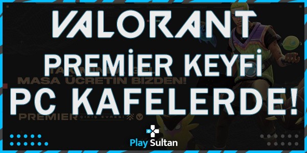 Valorant Premier’in Keyfi PC Kafelerde Çıkar! | PlaySultan