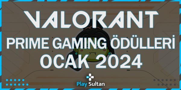 Valorant Prime Gaming Ödülleri Nasıl Alınır? Ocak 2024 | PlaySultan