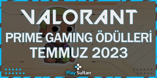 Valorant Prime Gaming Ödülleri Nasıl Alınır? Temmuz 2023 | PlaySultan