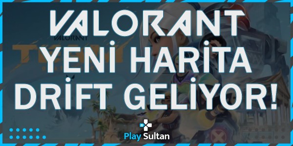 Valorant Yeni Haritası Drift Tanıtıldı! | PlaySultan