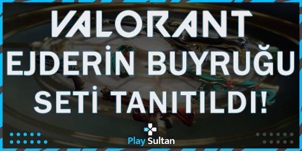 Valorant Yeni Seti: Ejderin Buyruğu | PlaySultan