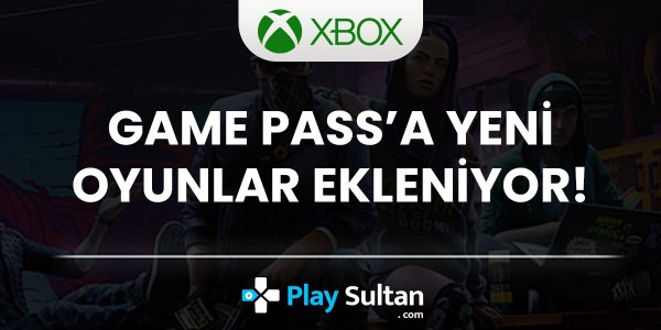 Xbox Game Pass’e Yeni Oyunlar Ekleniyor | PlaySultan
