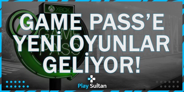 Xbox Game Pass’e Yeni Oyunlar Geliyor | PlaySultan