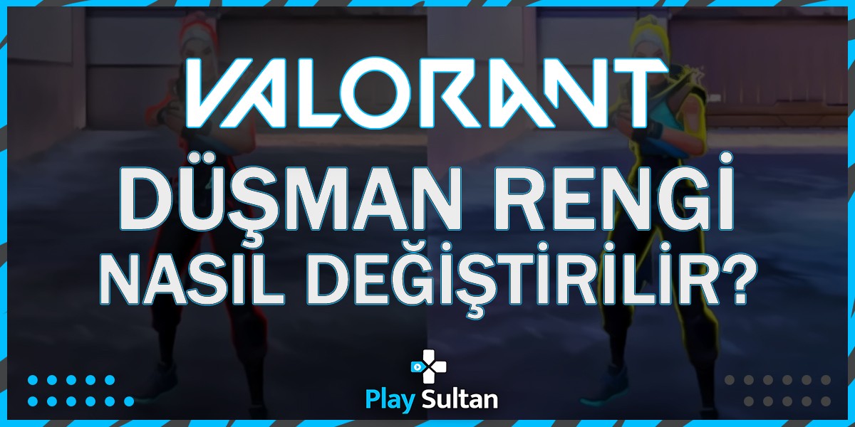 Valorant'ta Düşman Rengi Nasıl Değiştirilir? | EpinSultan