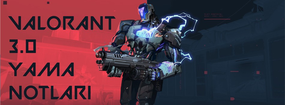 Valorant 3.0 Yama Notları | PlaySultan