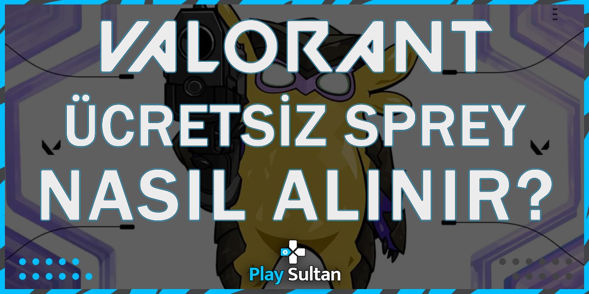 Valorant Bedava Eller Yukarı Spreyi Nasıl Alınır? | PlaySultan