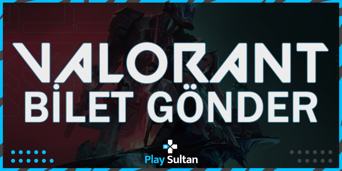 Valorant Bilet Gönder
