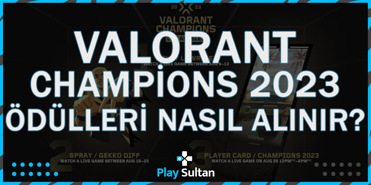 Valorant Champions 2023 Twitch ve Youtube Ödülleri Nasıl Alınır? | PlaySultan