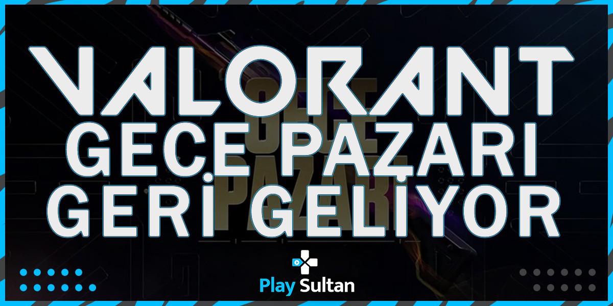 Valorant Gece Pazarı Ağustos’ta Geri Geliyor | PlaySultan