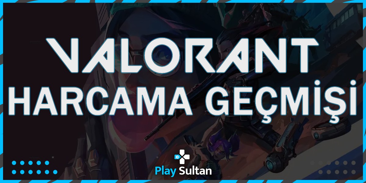 Valorant Harcama Geçmişi  | PlaySultan