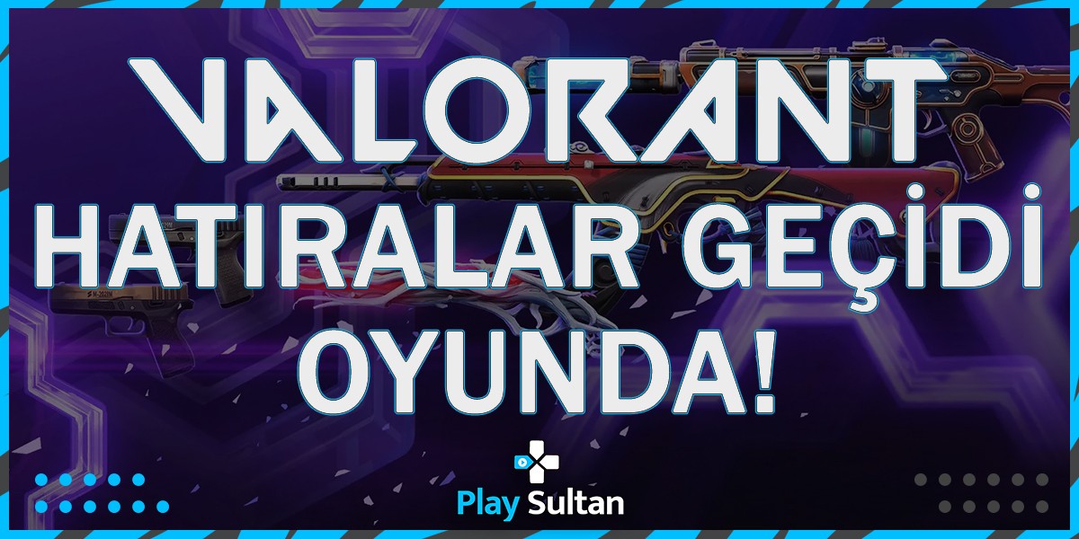 Valorant Hatıralar Geçidi Oyunda | PlaySultan