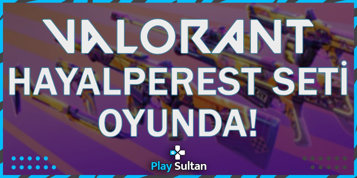 Valorant Hayalperest Seti Oyunda!