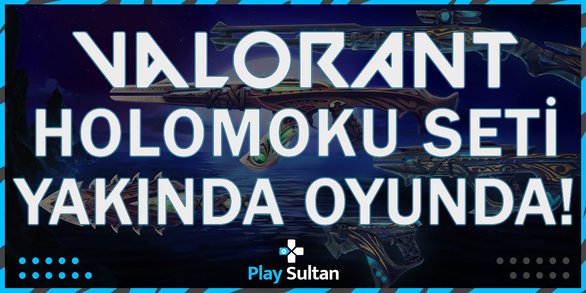 Valorant’ın Yeni Seti Holomoku Yakında Oyunda | PlaySultan