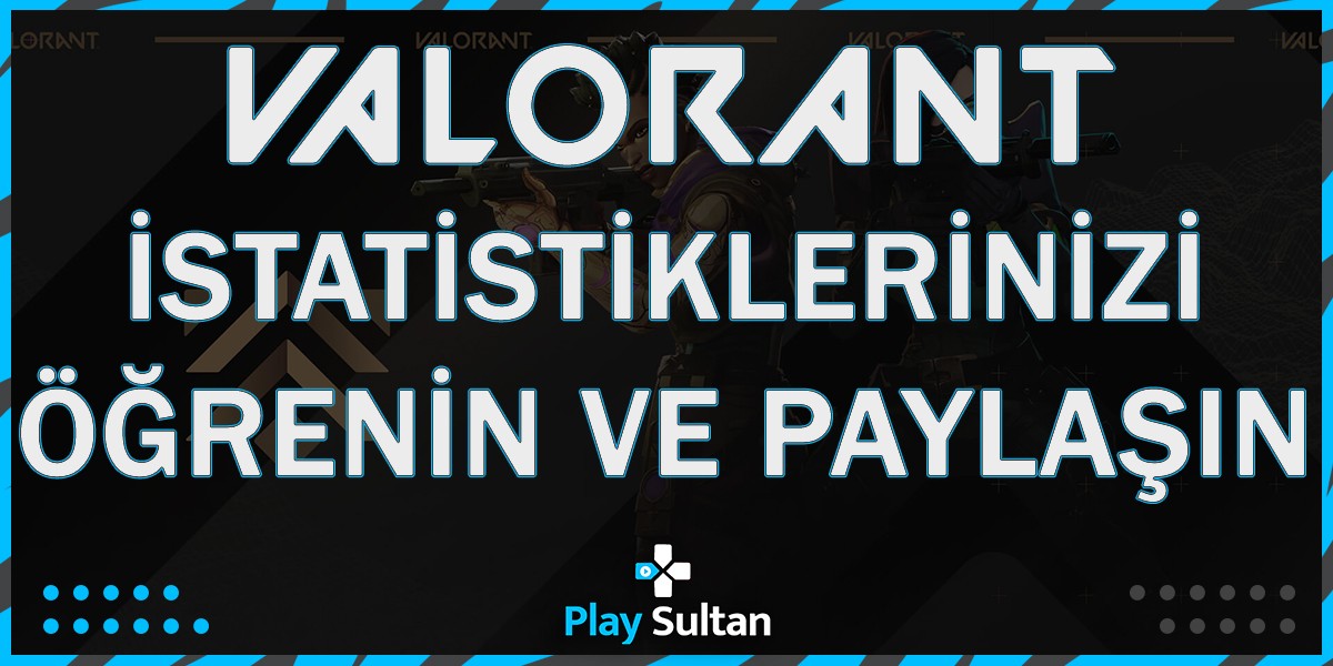 Valorant İstatistiklerinizi Öğrenin ve Paylaşın! | PlaySultan