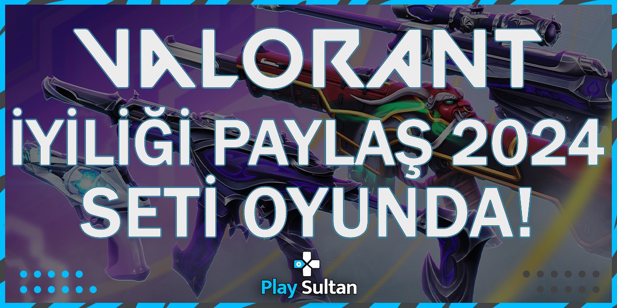 Valorant İyiliği Paylaş 2024 Oyunda | PlaySultan