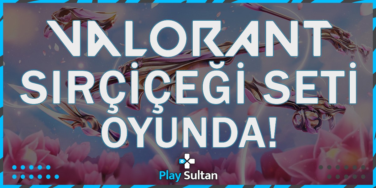 Valorant Sırçiçeği Seti Oyunda! | PlaySultan