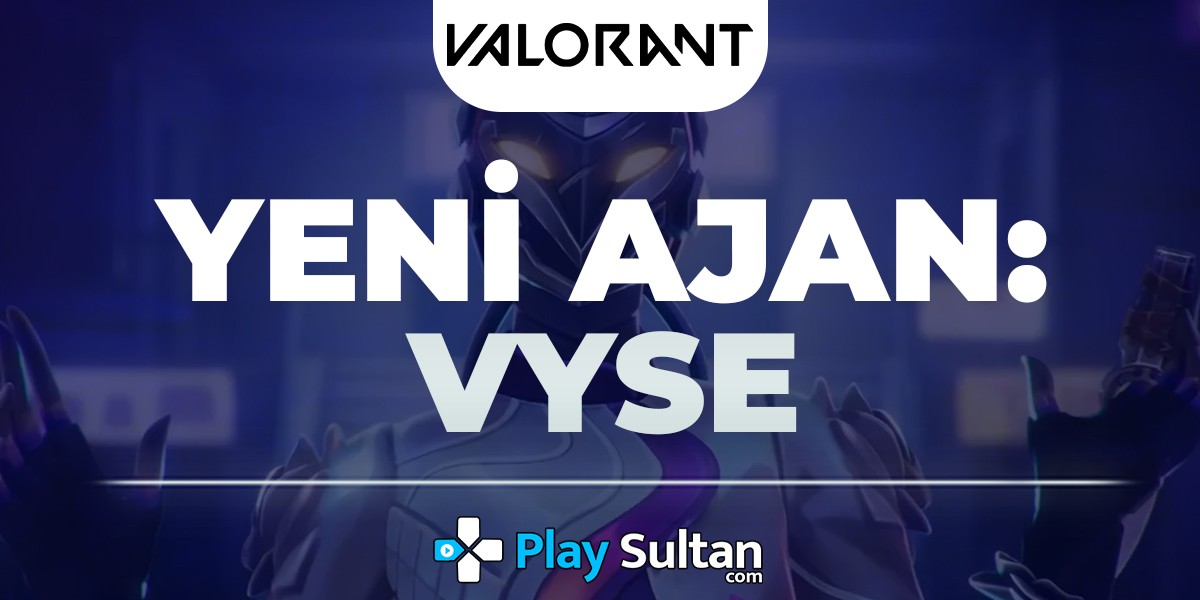 Valorant Yeni Ajan: Vyse | PlaySultan
