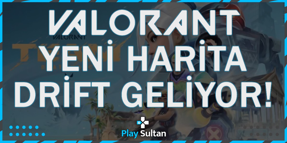 Valorant Yeni Haritası Drift Tanıtıldı! | PlaySultan