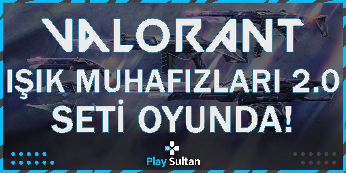 Valorant Yeni Set Işık Muhafızları 2.0 Çıktı! | PlaySultan