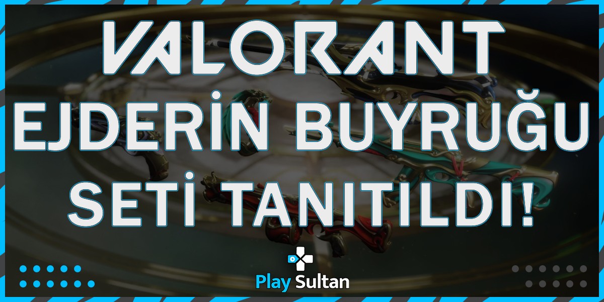 Valorant Yeni Seti: Ejderin Buyruğu | PlaySultan