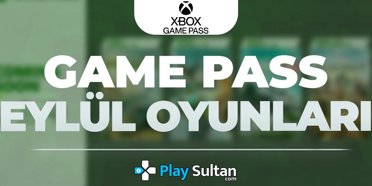 Xbox Game Pass’e Eylül Ayında Eklenecek Oyunlar Duyuruldu! | PlaySultan