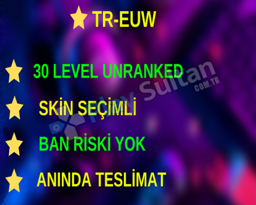 TR-EUW 40000+ Öz Skin Seçimli 30 LVL UNRANKED